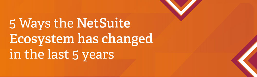 Orange graphic with red triangles. Text reads: 5 Ways the NetSuite Ecosystem has changed in the last 5 years
