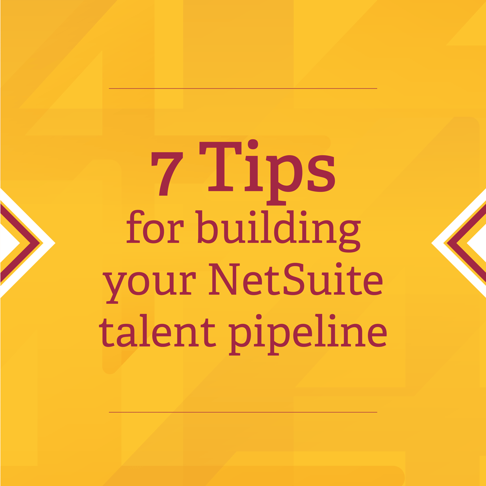 7 Tips for building your NetSuite talent pipeline